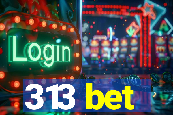 313 bet